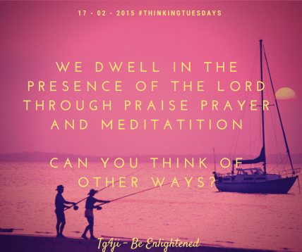 how do we dwell in the presence of the