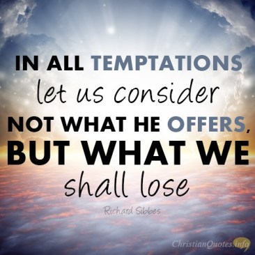 in-all-temptations-let-us-consider-not-what-he-offers-but-what-we-shall-lose