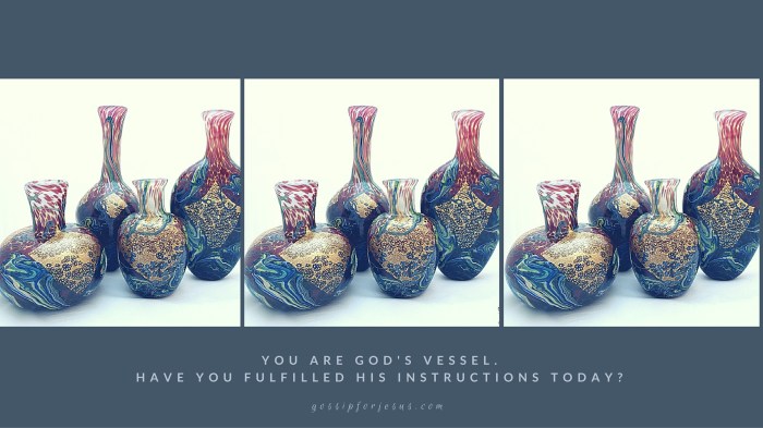 You are God's vessel, have you fulfilled his instructions today-