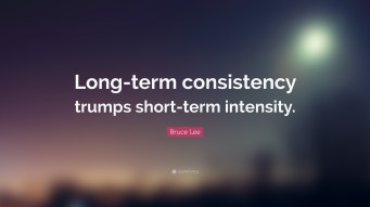19139-Bruce-Lee-Quote-Long-term-consistency-trumps-short-term-intensity